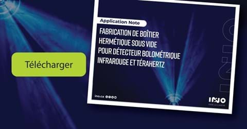 INO | Téléchargez Application Note Fabrication de boîtier hermétique sous vide pour détecteur bolométrique infrarouge et térahertz